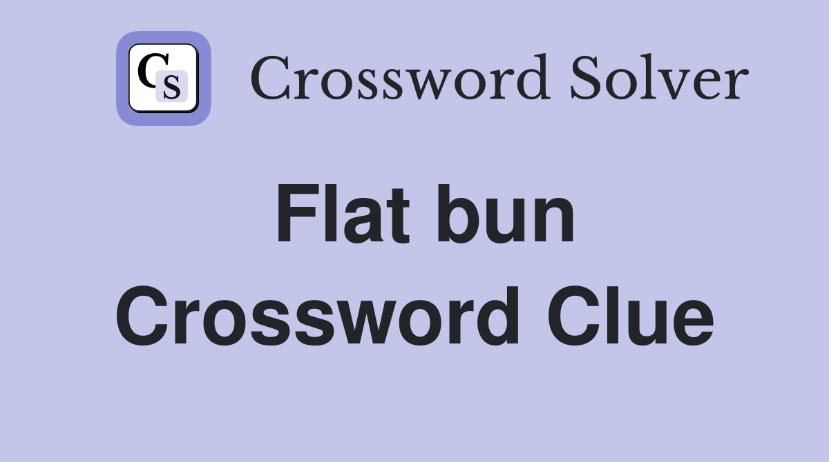 Flat bun Crossword Clue Answers Crossword Solver